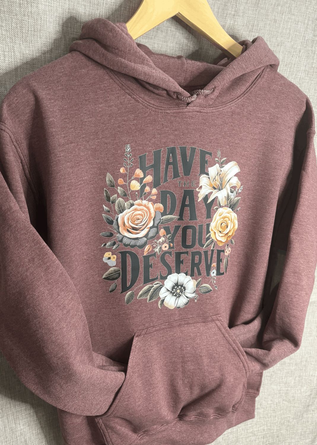 Have The Day You Deserve Floral Hoodie