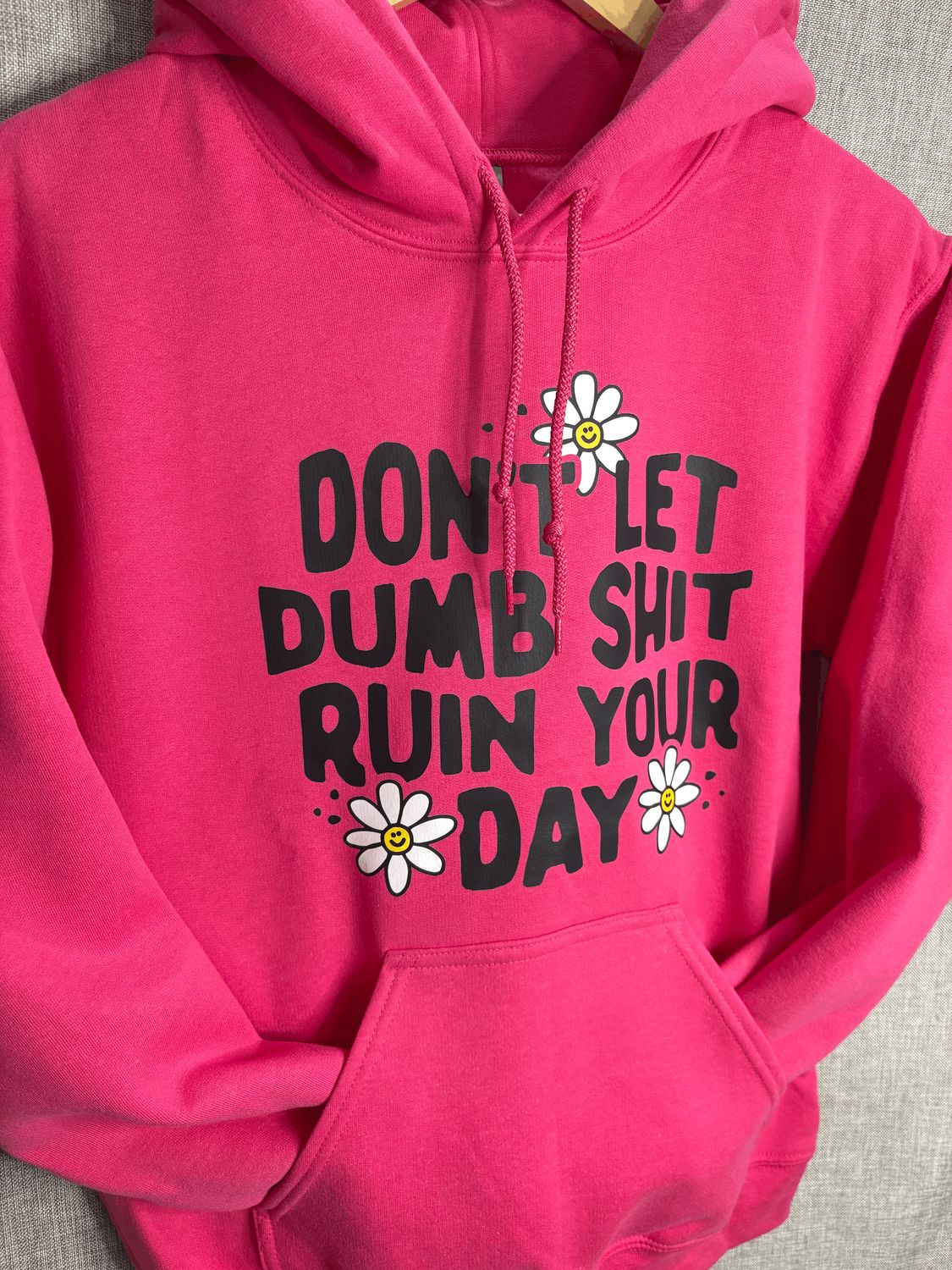 Don&#39;t Let Dumb Shit Ruin Your Day Hoodie