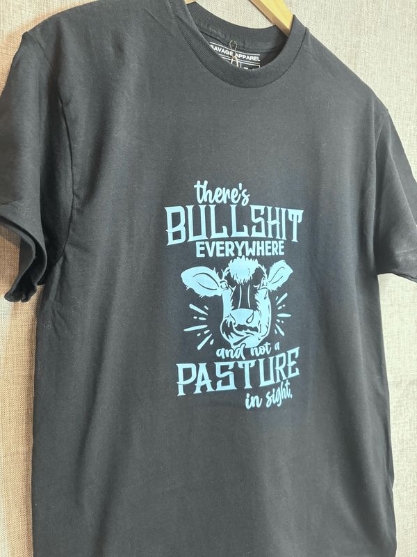 There&#39;s Bullshit Everywhere and Not A Pasture In Sight Tee