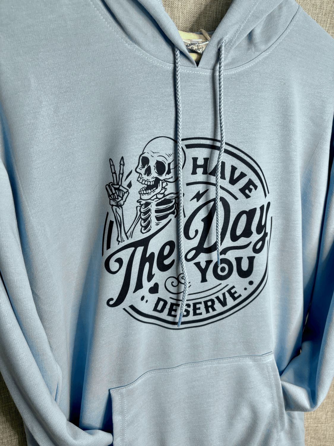 Have The Day You Deserve Hoodie