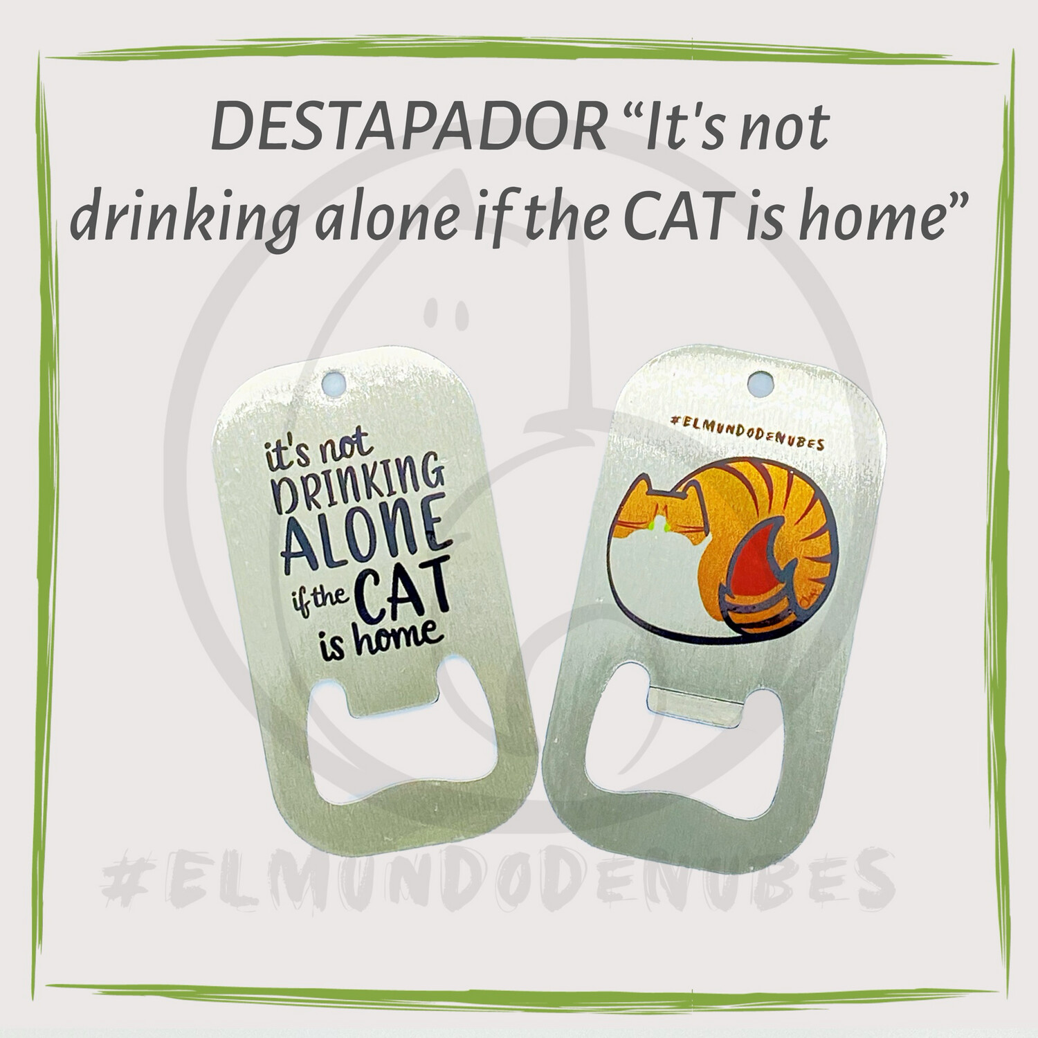 Destapador “It’s not drinking alone if the CAT is home”