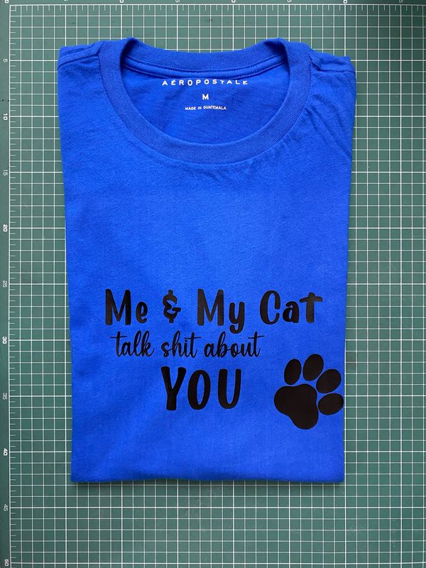 Tshirt “Me &amp; my CAT talk shit about you”