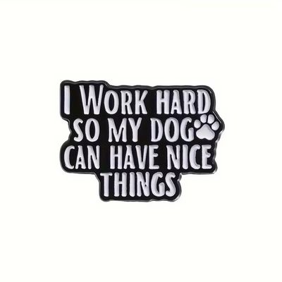 Pin “I work hard so my dog can have nice things”