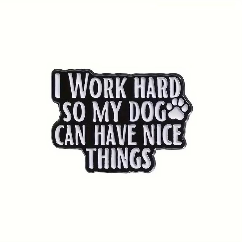 Pin “I work hard so my dog can have nice things”