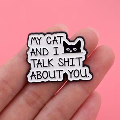 Pin “My cat and I talk shit about you”