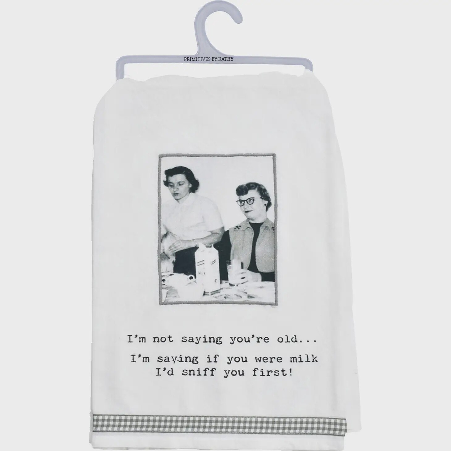 I&#39;m Not Saying You&#39;re Old Kitchen Towel