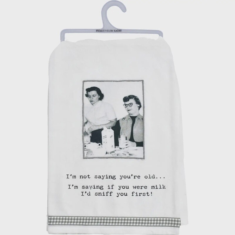 I&#39;m Not Saying You&#39;re Old Kitchen Towel