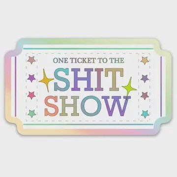 One Ticket To the Shit Show Sticker