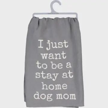 Want To Be A Stay At Home Dog Mom Kitchen Towel