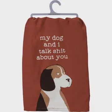 My Dog and I Talk Shit About You Kitchen Towel