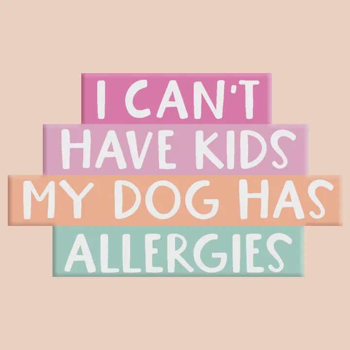 I Can&#39;t Have Kids My Dog Has Allergies Sticker