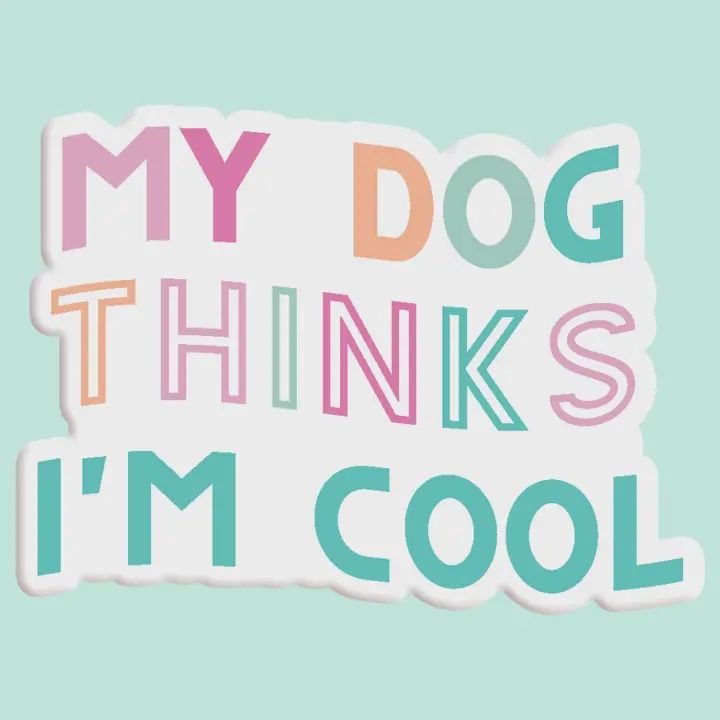 My Dog Thinks I&#39;m Cool Sticker