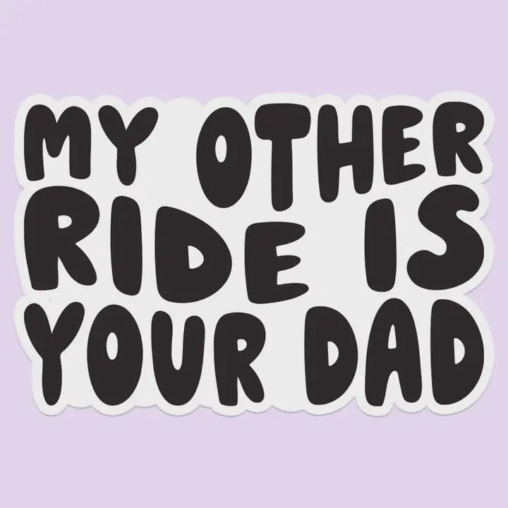 My Other Ride Is Your Dad Funny Sticker