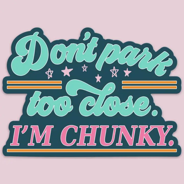 Don&#39;t Park Too Close I&#39;m Chunky Sticker