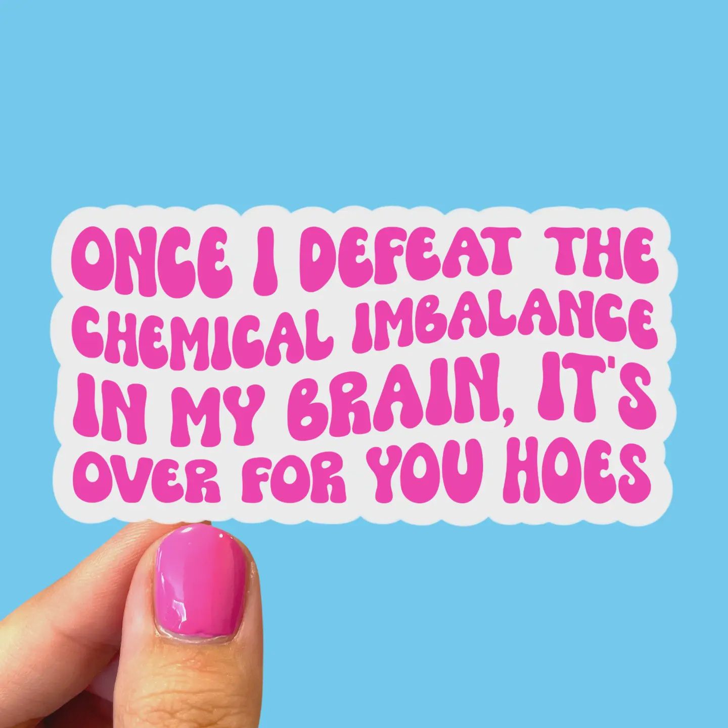 Once I Defeat the Chemical Imbalance Sticker