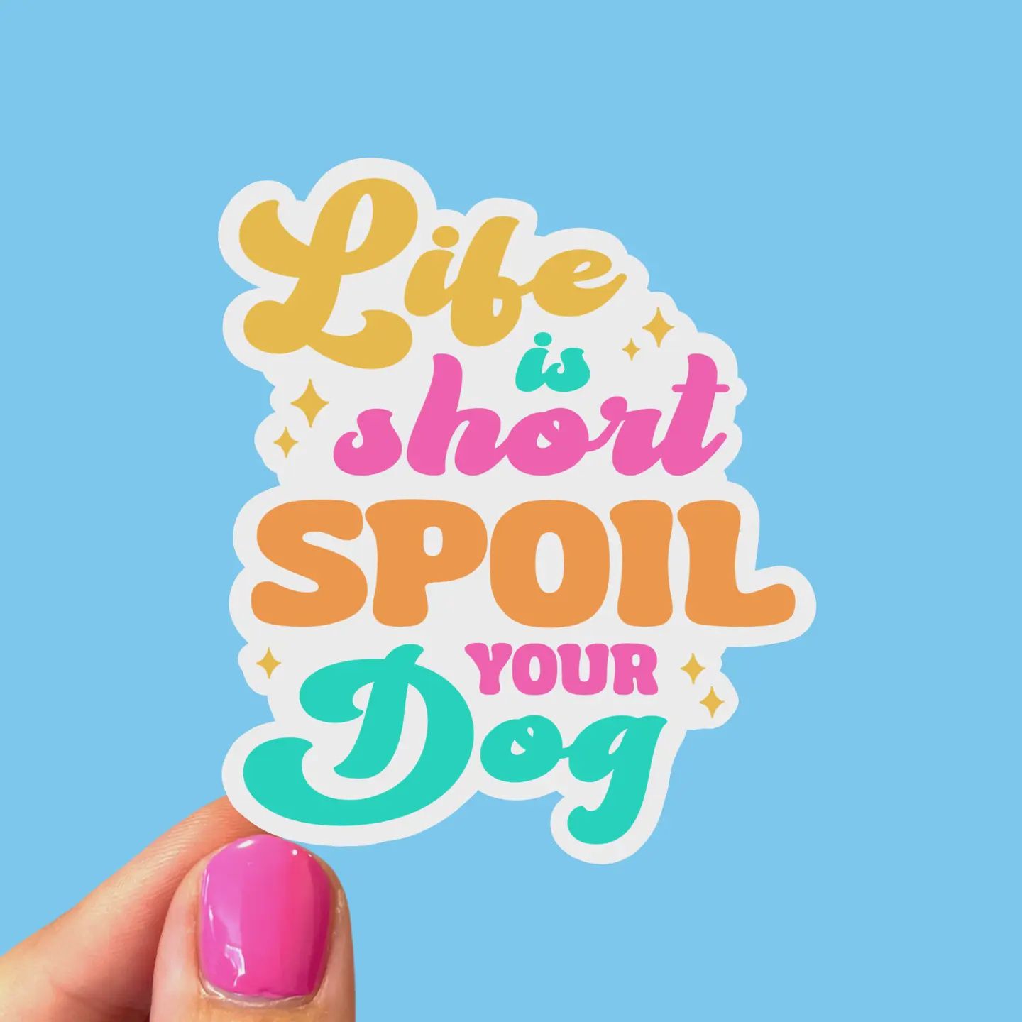 Life Is Short Spoil Your Dog Sticker