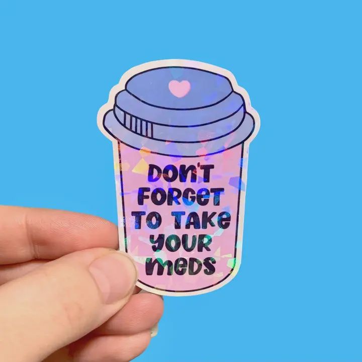 Don&#39;t Forget To Take Your Meds Sticker