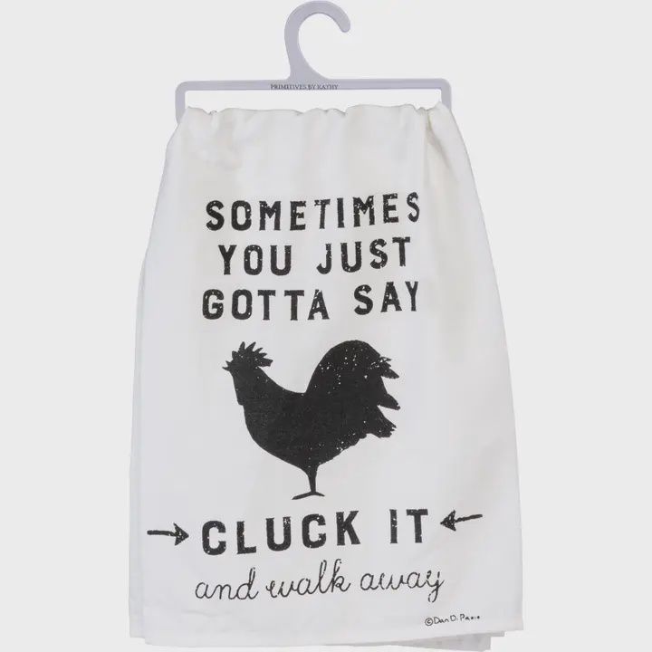Sometimes You Just Gotta Cluck It Kitchen Towe