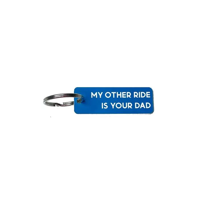My Other Ride Is Your Dad- Acrylic Key Tag