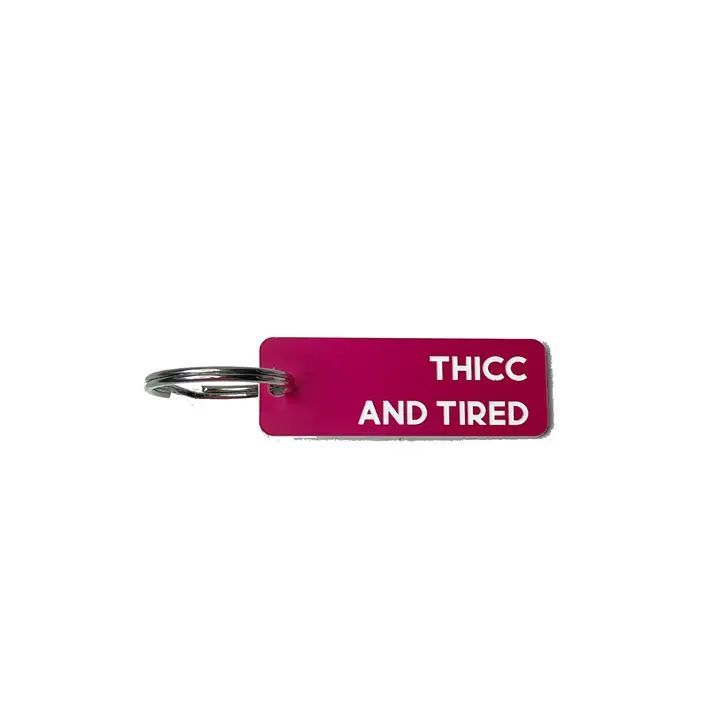 Thicc and Tired- Acrylic Key Tag