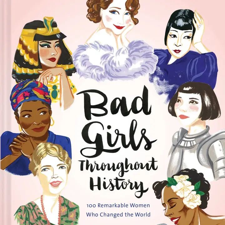 Bad Girls Throughout History: 100 Remarkable Women
