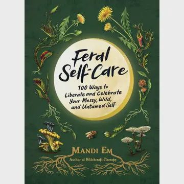 Feral Self-Care by Mandi Em