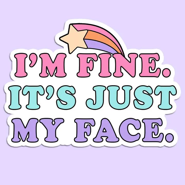 I&#39;m Fine It&#39;s Just My Face Sticker