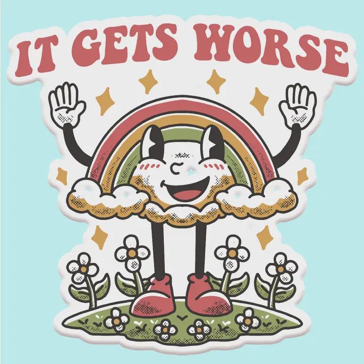 It Gets Worse Sticker