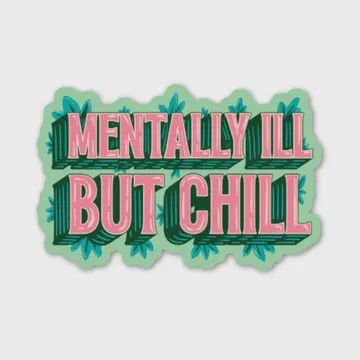 Mentally Ill But Chill Sticker