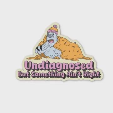 Undiagnosed But Something Ain&#39;t Right Sticker