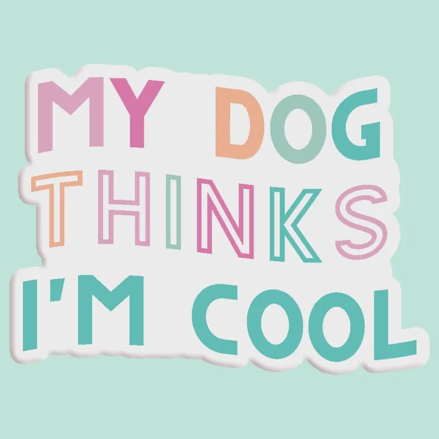 My Dog Thinks I&#39;m Cool Sticker