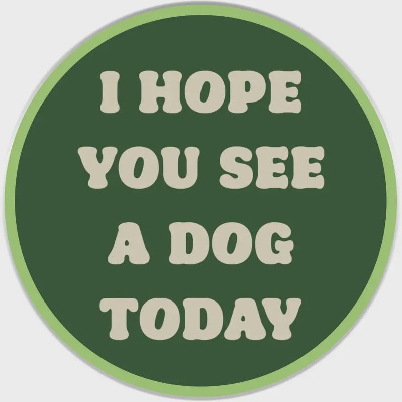 I Hope You See A Dog Today Sticker