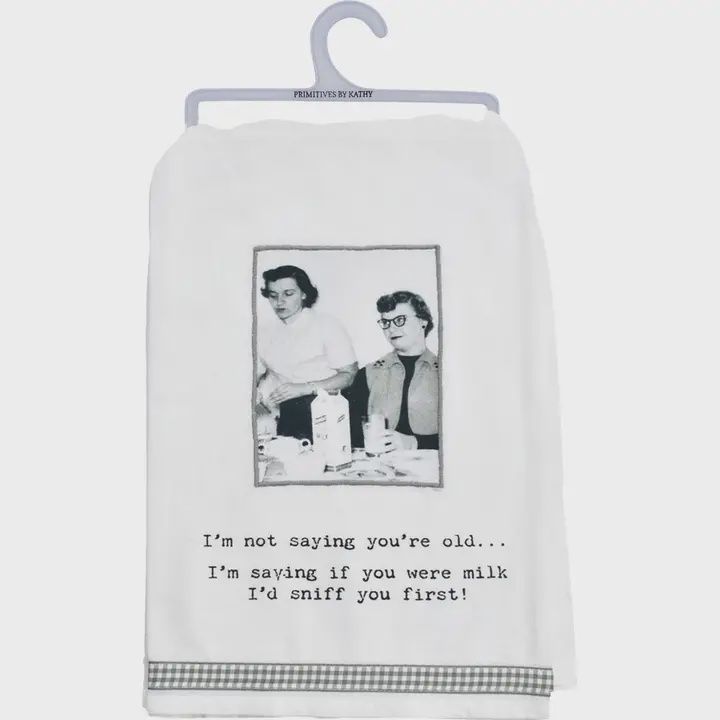 I&#39;m Not Saying You&#39;re Old Kitchen Towel