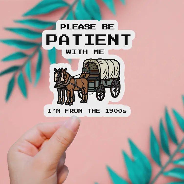 Be Patient I&#39;m from the 1900&#39;s Sticker