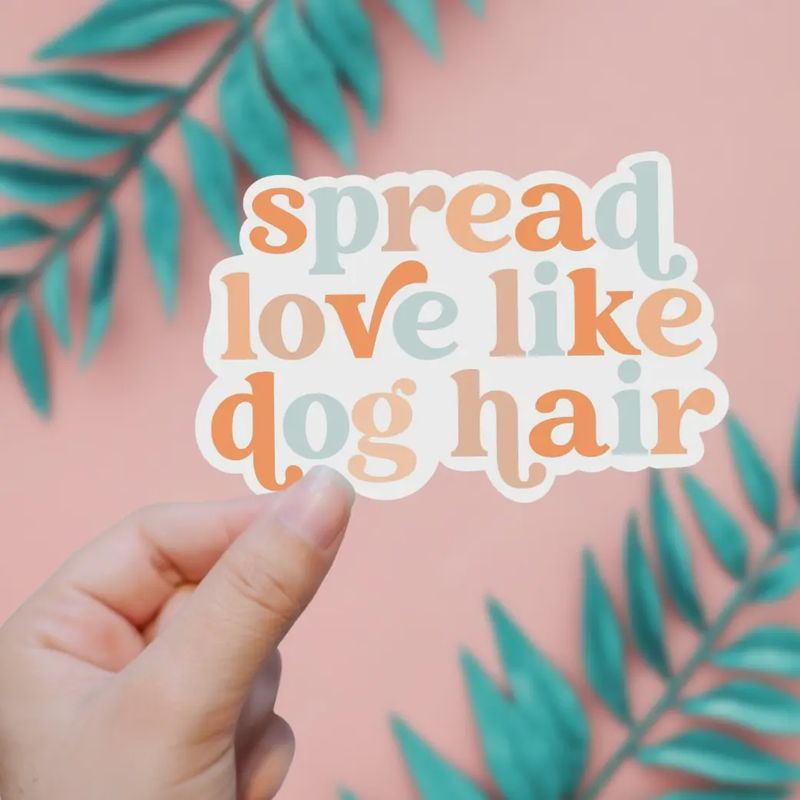 Spread Love Like Dog Hair Sticker