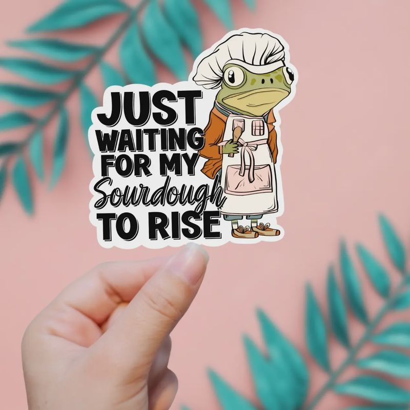 Waiting For My Sourdough To Rise Sticker