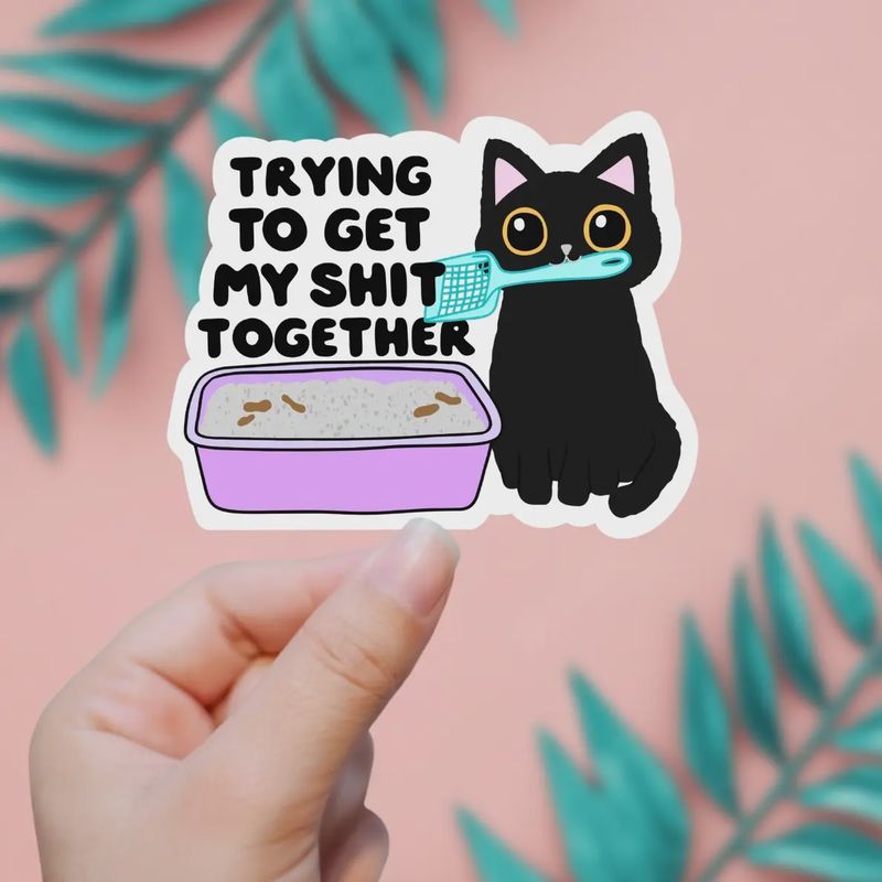 Trying To Get My Sh*T Together Sticker
