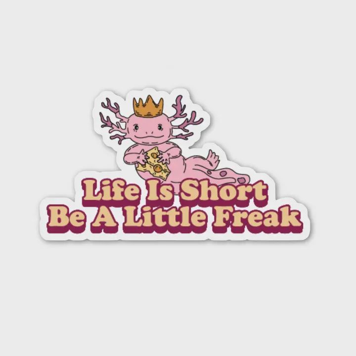 Life Is Short Be A Little Freak Sticker