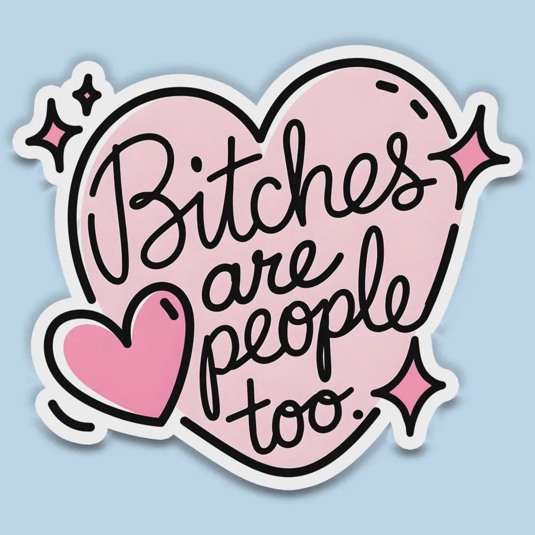 Bitches Are People Too Sticker Decal