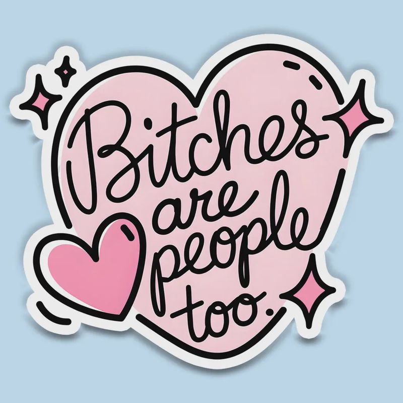 Bitches Are People Too Sticker Decal