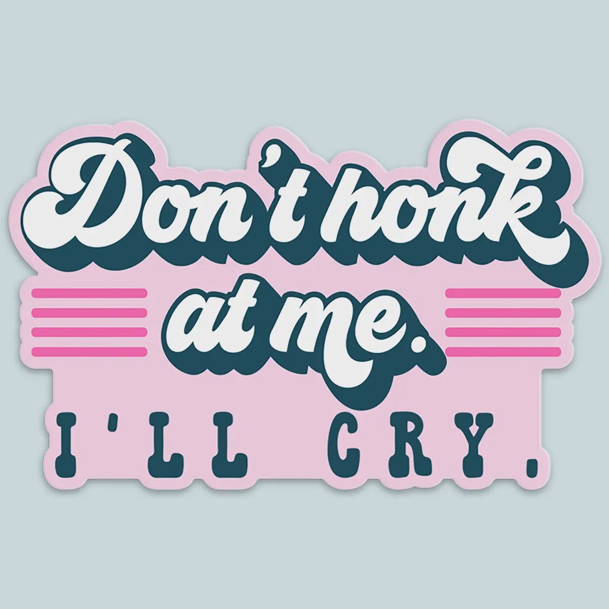 Don&#39;t Honk At Me I&#39;ll Cry Funny Car Sticker Decal