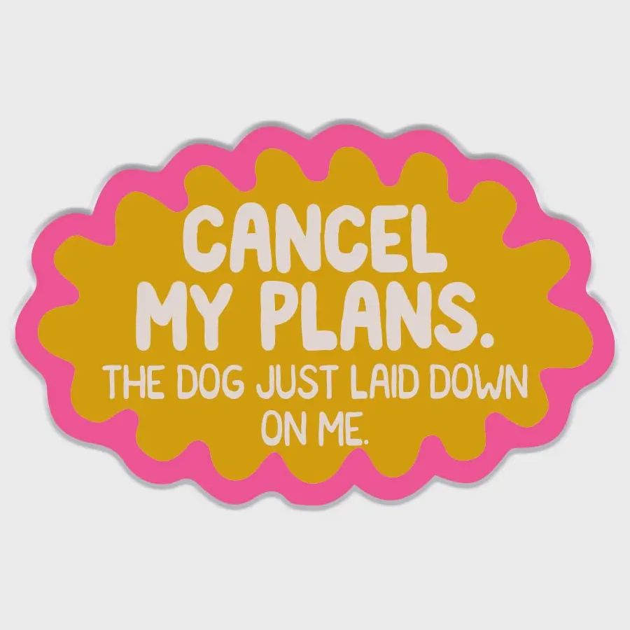 Cancel My Plans Dog Sticker