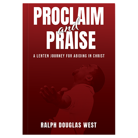Proclaim and Praise: A Lenten Journey for Abiding in Christ