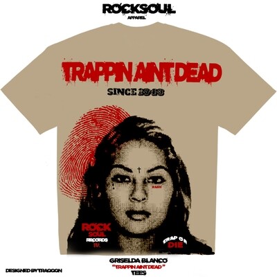 Griselda Blanco &quot; Trappin Ain Dead &quot; T Shirt [PRE-ORDER]