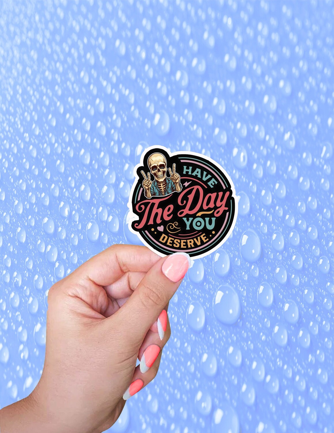 Have the Day You Deserve Sticker, Skeleton Sticker, Skull Sticker, Funny Sticker, Sarcastic Sticker, Water Bottle Sticker, Stickers