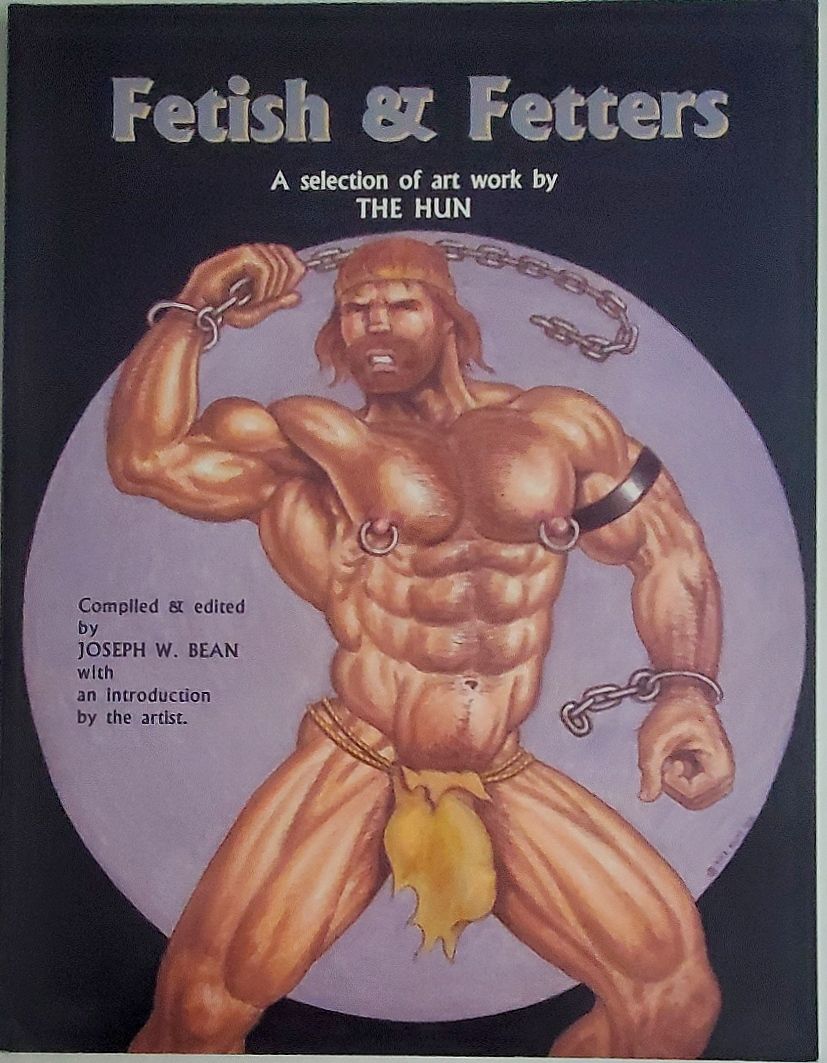 The HUN (Bill Schmelling) The HUN Fetish and Fetters Book.  A selection of art work by the HUN