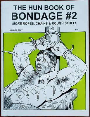 The HUN (Bill Schmelling) HUN The Book of Bondage #2 More Ropes, Chains, and Rough Stuff
