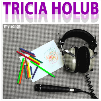 My Songs
by Tricia Holub