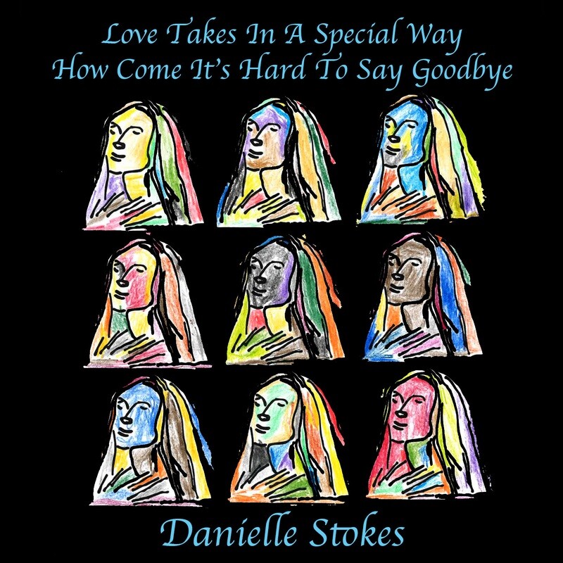 Love Takes in a Special Way How Comes it's Hard to Say Goodbye by Danielle Stokes