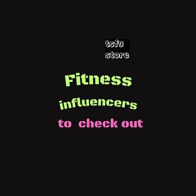 Fitness Influencers to check out